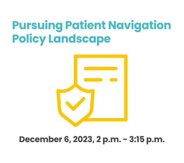 Image for 2023 Call To Action Session #4: Pursuing Patient Navigation Policy Landscape Call