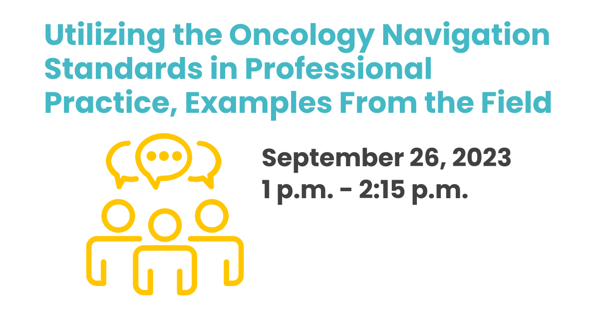 Image for 2023 Call To Action Session #1: Utilizing the Oncology Navigation Standards in Professional Practice, Examples From the Field